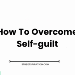 How To Overcome Self-guilt