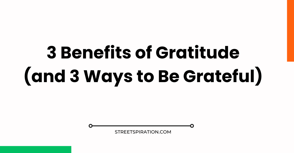 3 Benefits of Gratitude and 3 Ways to be Grateful